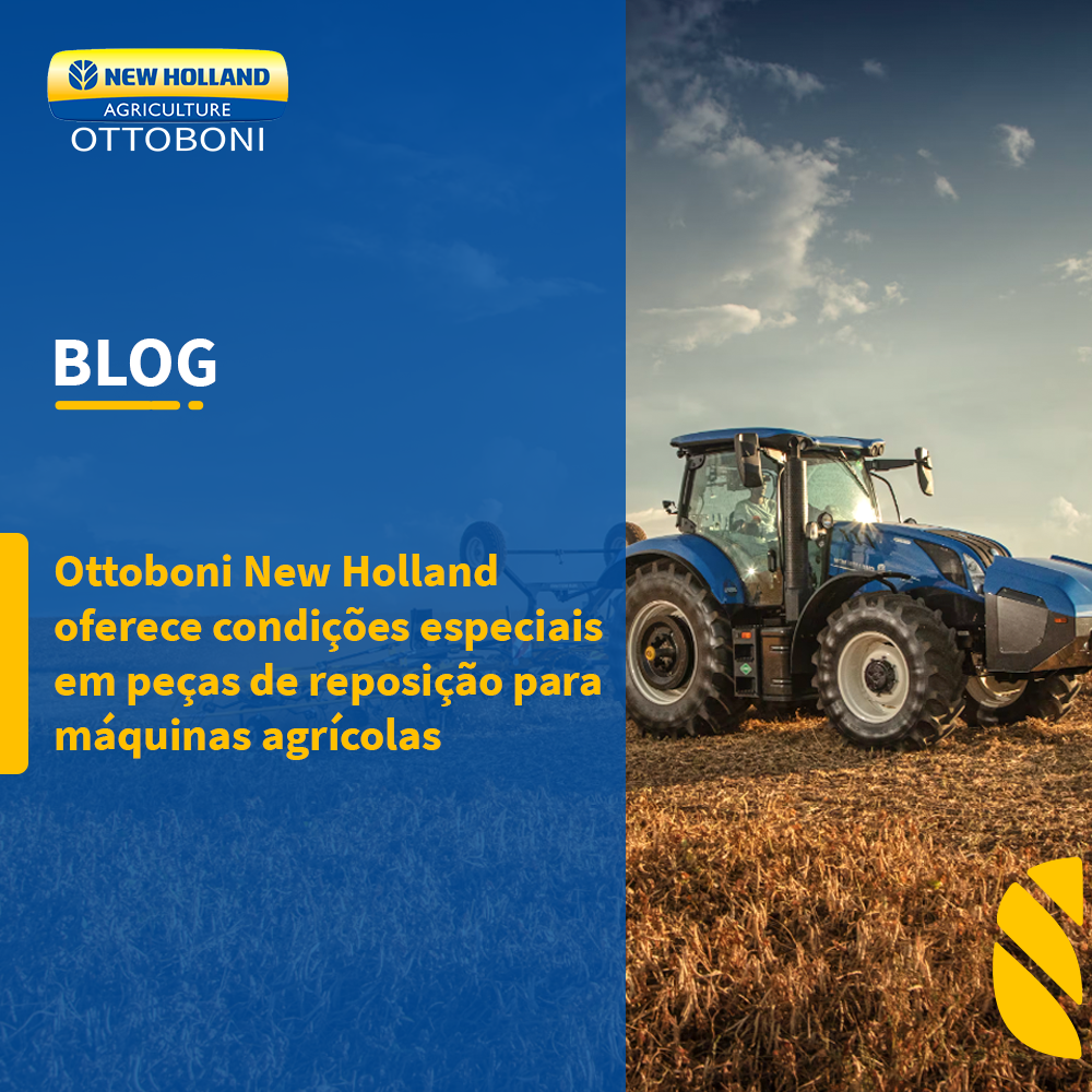 Ottoboni New Holland oferece condições especiais em peças de reposição para máquinas agrícolas
